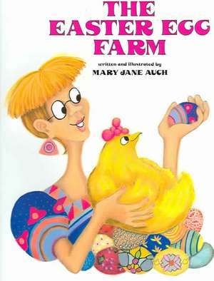 The Easter Egg Farm de Mary Jane Auch