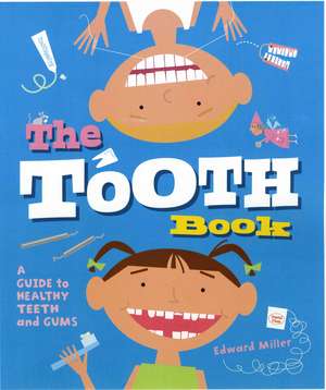 The Tooth Book: A Guide to Healthy Teeth and Gums de Edward Miller