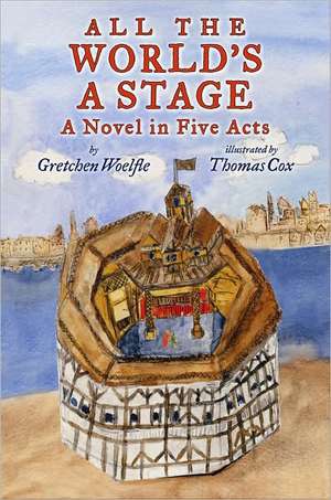 All the World's a Stage: A Novel in Five Acts de Gretchen Woelfle