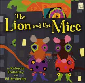 The Lion and the Mice de Rebecca Emberley