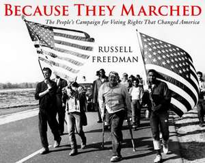 Because They Marched: The People's Campaign for Voting Rights That Changed America de Russell Freedman