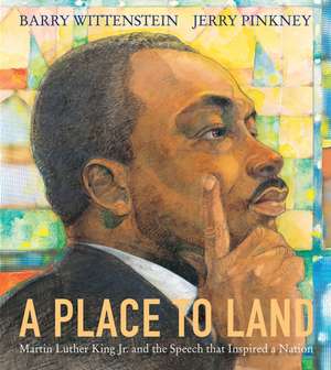 A Place to Land: Martin Luther King Jr. and the Speech That Inspired a Nation de Barry Wittenstein