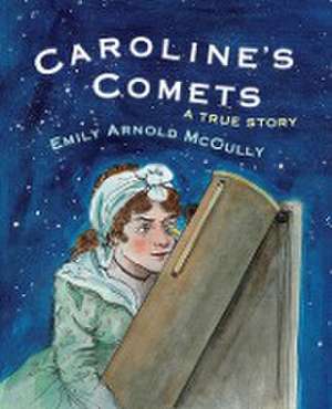 Caroline's Comets: A True Story de Emily Arnold Mccully