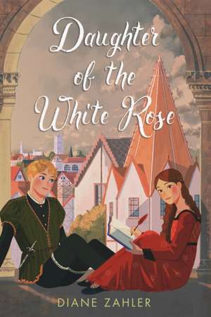 Daughter of the White Rose de Diane Zahler