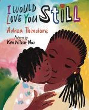 I Would Love You Still de Adrea Theodore