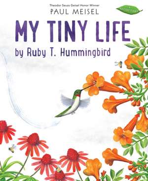 My Tiny Life by Ruby T. Hummingbird de Paul Meisel