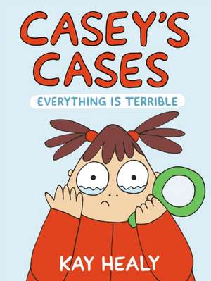 Casey's Cases: Everything Is Terrible de Kay Healy