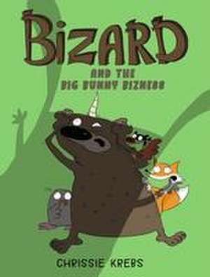 Bizard and the Big Bunny Bizness de Chrissie Krebs