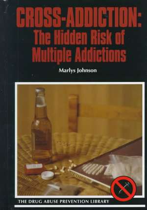 Cross-Addiction: The Hidden Risk of Multiple Addictions de Marlys C. Johnson