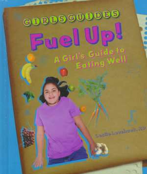 Fuel Up!: A Girl's Guide to Eating Well de Leslie Levchuck