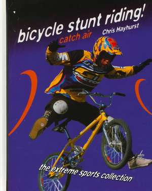 Bicycle Stunt Riding!: Catch Air de Chris Hayhurst