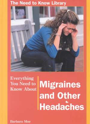 Everything You Need to Know about Migraines and Other Headaches de Barbara Moe