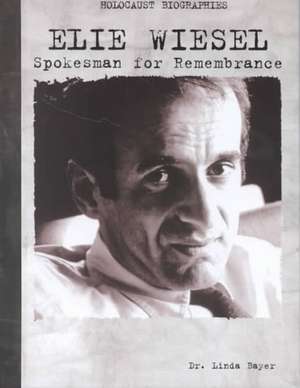 Elie Wiesel: Spokesman for Remembrance de Linda N. Bayer