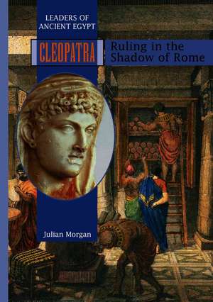 Cleopatra: Ruling in the Shadow of Rome de Julian Morgan