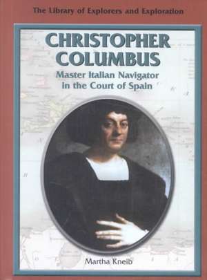 Christopher Columbus: Master Italian Navigator in the Court of Spain de Martha Kneib