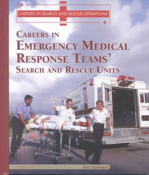 Careers in Emergency Medical Response Team's: Search and Rescue Units de Jeri Freedman