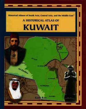 A Historical Atlas of Kuwait de Kurt Ray