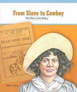 From Slave to Cowboy: The Nat Love Story de Holly Cefrey