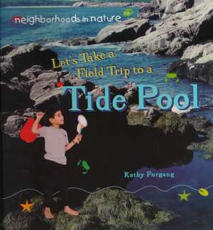 Let's Take a Field Trip to a Tide Pool de Kathy Furgang