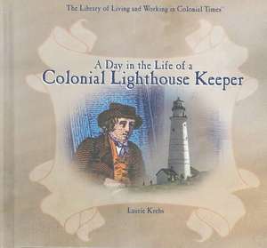 A Day in the Life of a Colonial Lighthouse Keeper de Laurie Krebs