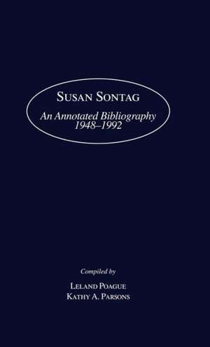 Susan Sontag: An Annotated Bibliography 1948-1992 de Leland Poague