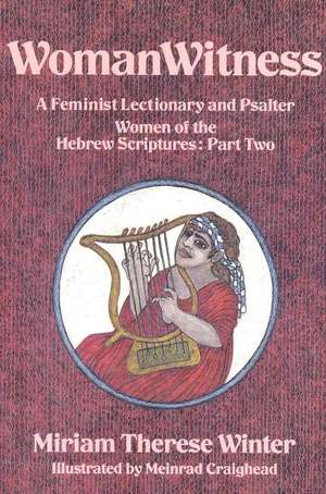 WomanWitness: A Feminist Lectionary and Psalter Women of the Hebrew Scriptures: Part 2 de Miriam Therese Winter