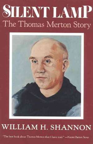 Silent Lamp: The Thomas Merton Story de William H. Shannon