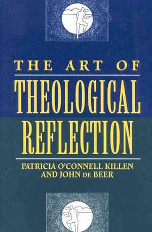 The Art of Theological Reflection de Patricia O'Connell Killen