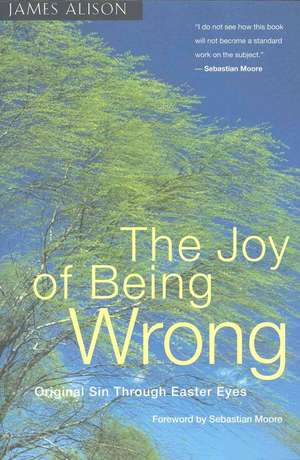 The Joy of Being Wrong: Original Sin Through Easter Eyes de James Alison