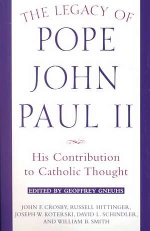 The Legacy of Pope John Paul II: His Contribution to Catholic Thought de John E. Crosby