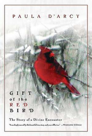 Gift of the Red Bird: The Story of a Divine Encounter de Paula D'Arcy