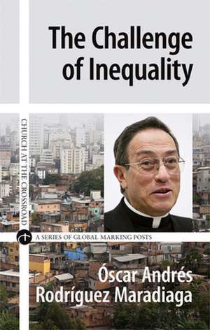 The Challenge of Inequality de scar Andrs Rodrguez Maradiaga