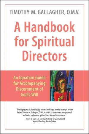 A Handbook for Spiritual Directors: An Ignatian Guide for Accompanying Discernment of God's Will de Timothy M. Gallagher OMV