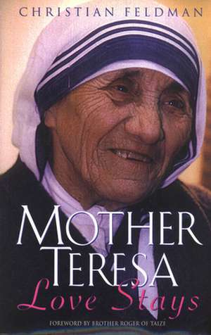 Mother Teresa: Love Stays de Christian Feldman