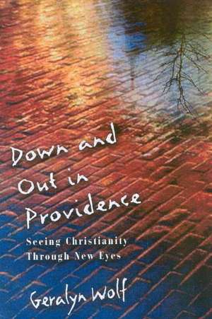 Down and Out in Providence: Memoir of a Homeless Bishop de Geralyn Wolf