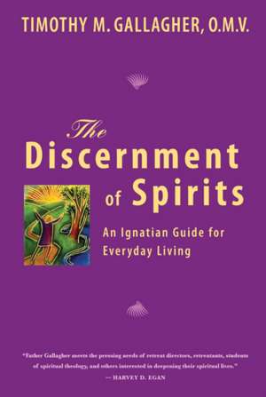 The Discernment of Spirits: An Ignatian Guide for Everyday Living de Timothy M., OMV Gallagher