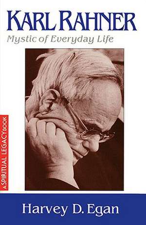 Karl Rahner: Mystic of Everyday Life de Harvey D Egan