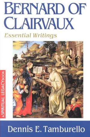 Bernard of Clairvaux: Essential Writings de Dennis E. Tamburello