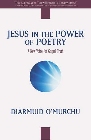 Jesus in the Power of Poetry: A New Voice for Gospel Truth de Diarmuid O'Murchu