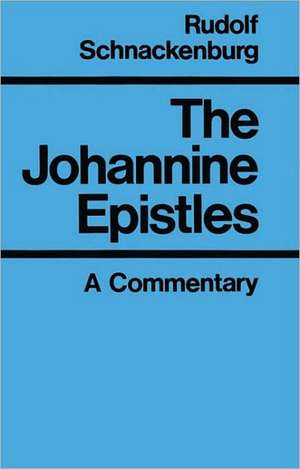 The Johannine Epistles: A Commentary de Rudolf Schnackenburg