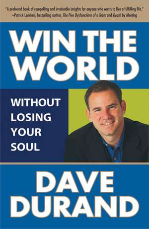 Win the World (Without Losing Your Soul) de Dave Durand