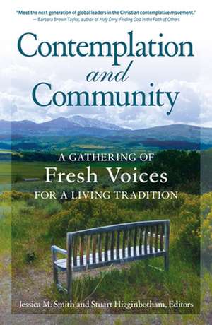 Contemplation and Community A Gathering of Fresh Voices for a Living Tradition de Jessica Smith