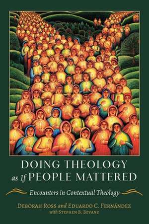 Doing Theology as If People Mattered: Encounters in Contextual Theology de Eduardo Fernández