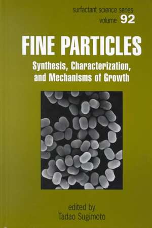 Fine Particles: Synthesis, Characterization, and Mechanisms of Growth de Tadao Sugimoto