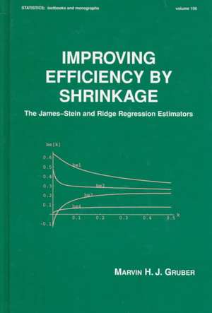 Improving Efficiency by Shrinkage: The James--Stein and Ridge Regression Estimators de Marvin Gruber