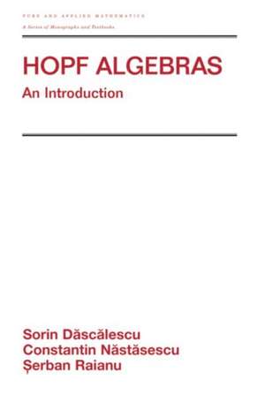 Hopf Algebra: An Introduction de Sorin Dascalescu