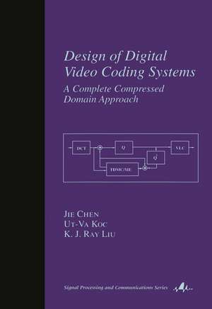 Design of Digital Video Coding Systems: A Complete Compressed Domain Approach de Jie Chen