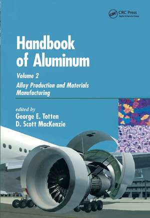 Handbook of Aluminum: Volume 2: Alloy Production and Materials Manufacturing de George E. Totten