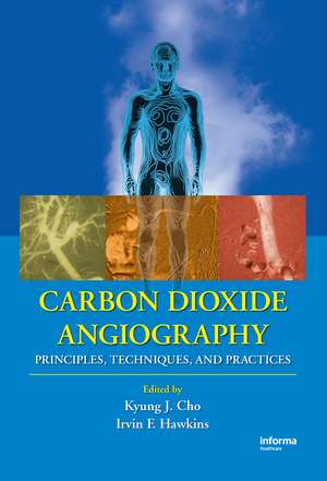 Carbon Dioxide Angiography: Principles, Techniques, and Practices de Kyung Cho