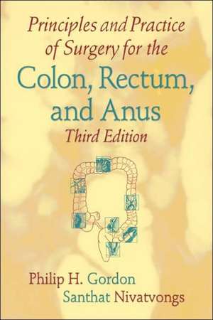 Principles and Practice of Surgery for the Colon, Rectum, and Anus de Philip H. Gordon